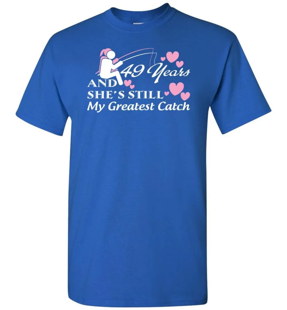 49 Years Anniversary She Still My Greatest Catch T-shirt