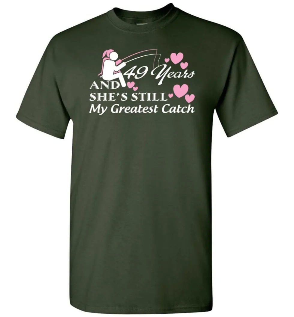 49 Years Anniversary She Still My Greatest Catch T-shirt