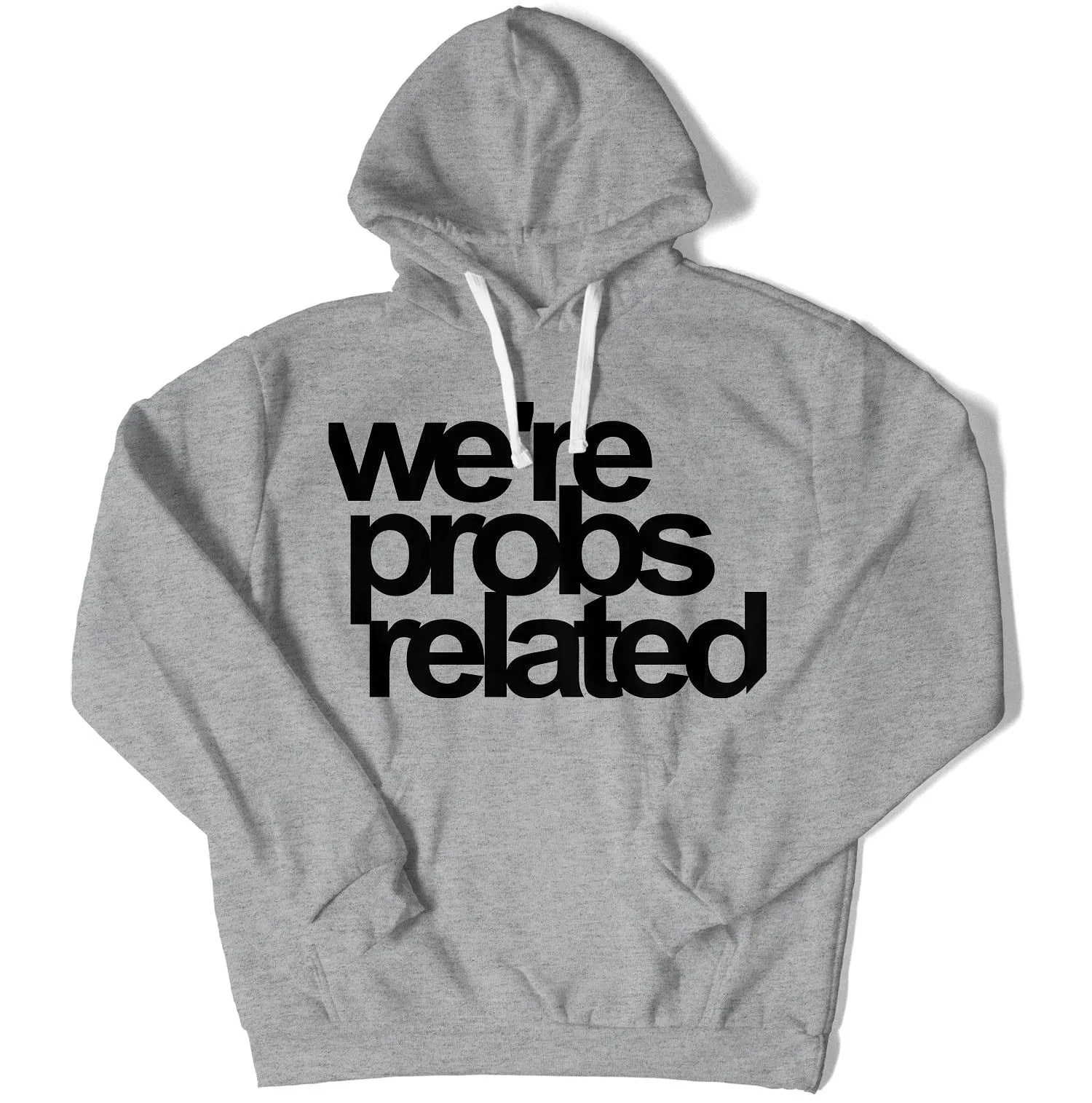 We're Probs Related Unisex Hoodie